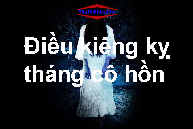 điều kiêng kỵ tháng cô hồn